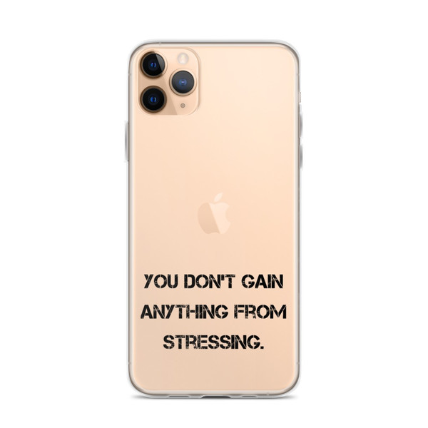 You don't gain anything from stressing. - iPhone Case Motivational quotes 7811004