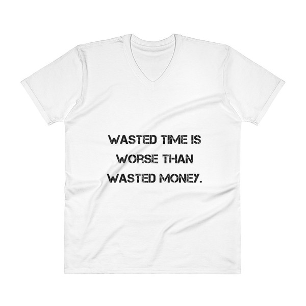 Wasted time is worse than wasted money. - Lightweight Fashion V-Neck T-Shirt Motivational quotes 7810085