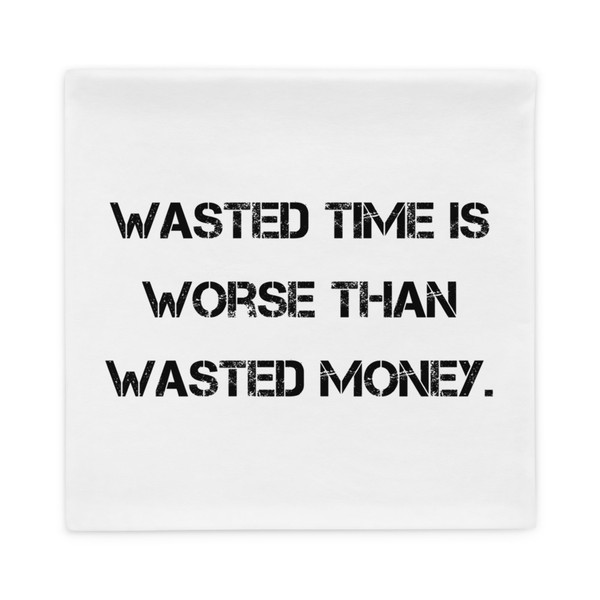 Wasted time is worse than wasted money. - Pillow Case Motivational quotes 7810259