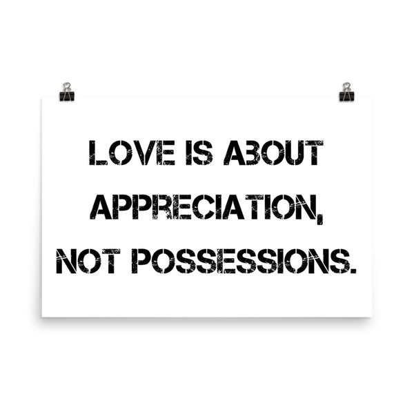 Love is about appreciation, not possessions. - Paper Poster Motivational quotes 7810151