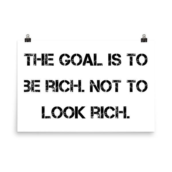 The goal is to be rich. Not to look rich. - Photo Paper Poster Motivational quotes 7810880