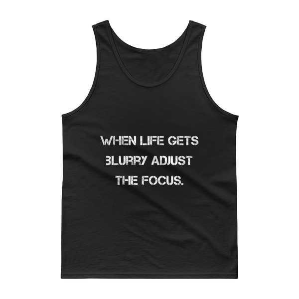 When life gets blurry adjust the focus. - Ultra Cotton Tank Top Motivational quotes 7809890