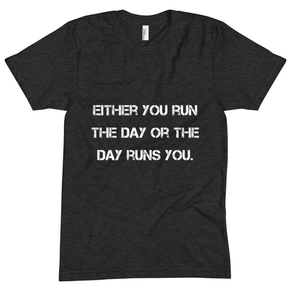 Either you run the day or the day runs you. - Unisex Short Sleeve Crew Neck Motivational quotes 7810808