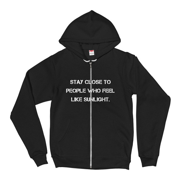 Stay close to people who feel like sunlight. - Unisex Flex Fleece Zip Hoodie Motivational quotes 7810714