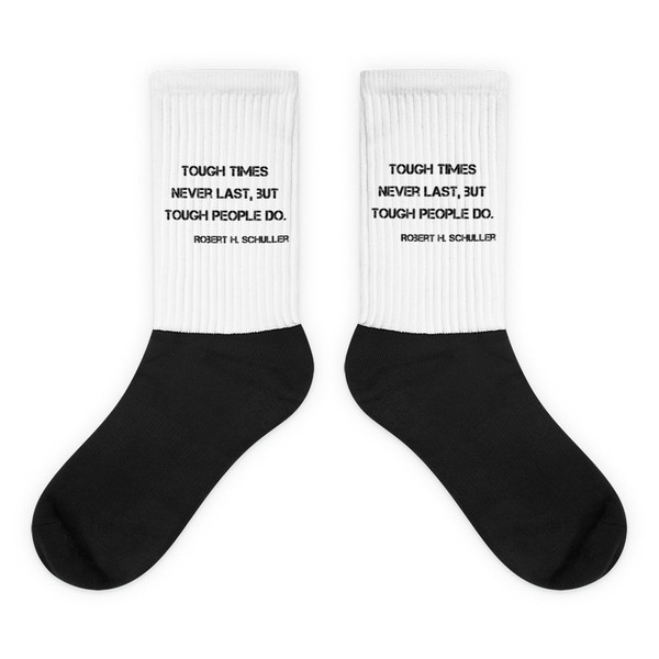 Tough times never last, but tough people do. - Robert H. Schuller - Black Foot Socks Motivational quotes 7810999