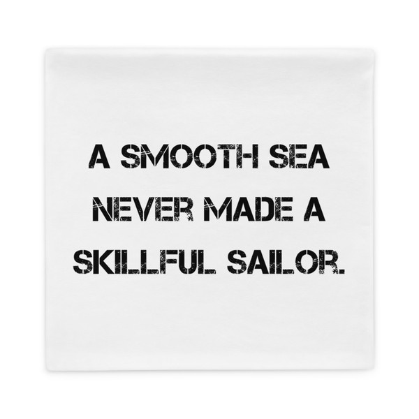 A smooth sea never made a skillful sailor. - Pillow Case Motivational quotes 7810290