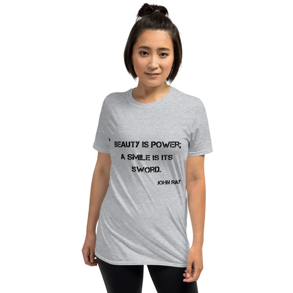 Beauty is power; a smile is its sword. - John Ray - Unisex Softstyle T-Shirt Motivational quotes 7809905
