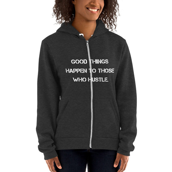 Good things happen to those who hustle. - Unisex Flex Fleece Zip Hoodie Motivational quotes 7810669
