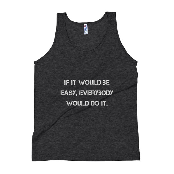 If it would be easy, everybody would do it. - Unisex Soft Tri-Blend Tank Motivational quotes 7810678