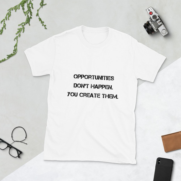 Opportunities don't happen. You create them. - Unisex Softstyle T-Shirt Motivational quotes 7810030