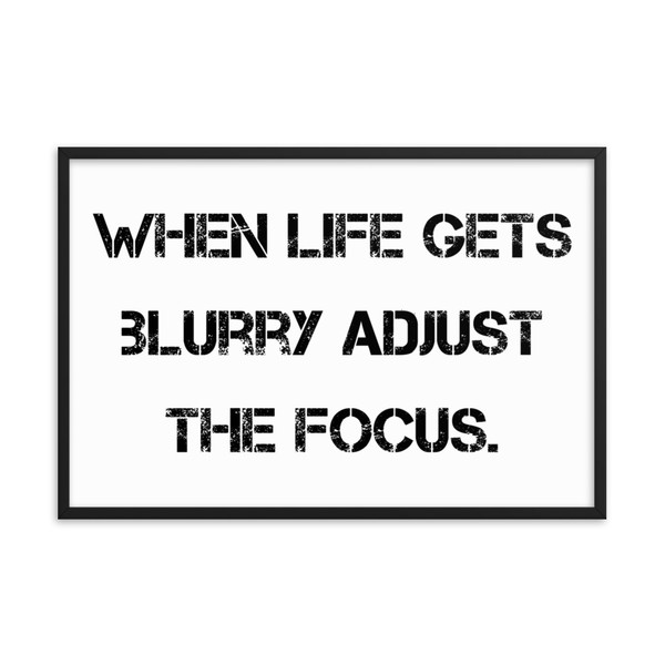 When life gets blurry adjust the focus. - Matte Paper Framed Poster Motivational quotes 7810021