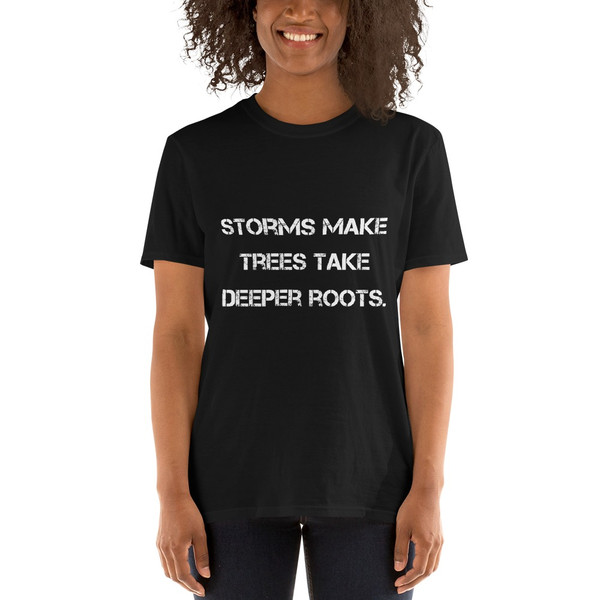 Storms make trees take deeper roots. - Unisex Softstyle T-Shirt Motivational quotes 7809898