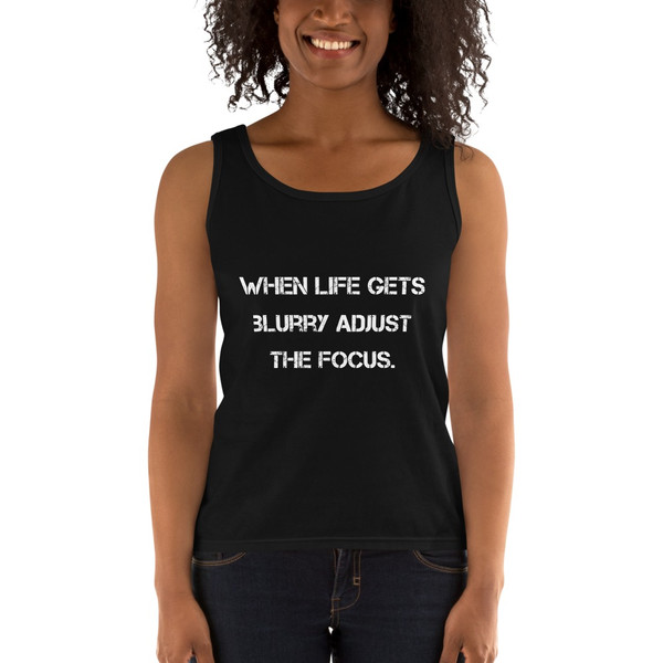 When life gets blurry adjust the focus. - Ladies Missy Fit Ringspun Tank Top Motivational quotes 7810285