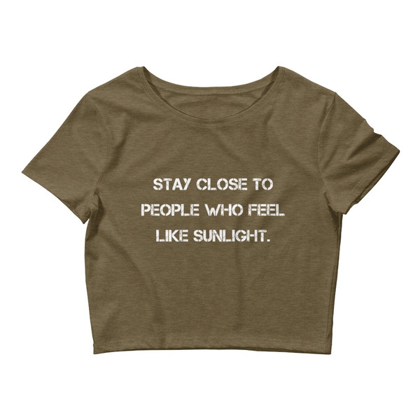 Stay close to people who feel like sunlight. - Women's Crop Tee Motivational quotes 7811072