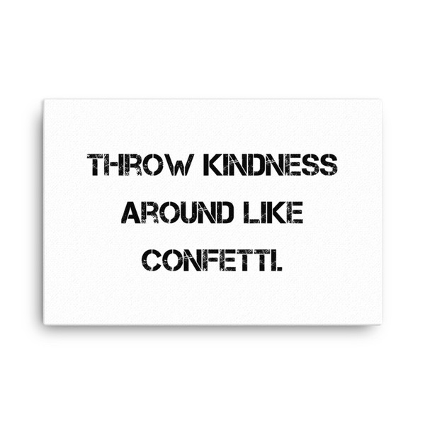 Throw kindness around like confetti. - Canvas Motivational quotes 7809891