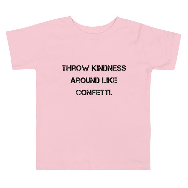 Throw kindness around like confetti. - Toddler Short Sleeve Tee Motivational quotes 7811986