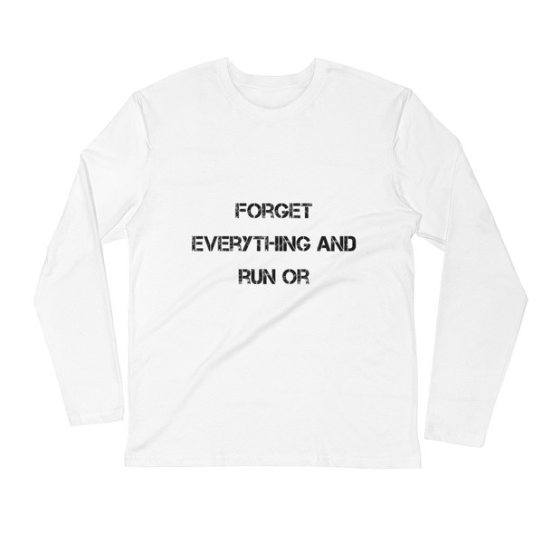 Forget everything and run or - Fitted Long Sleeve Crew Motivational quotes 7816160