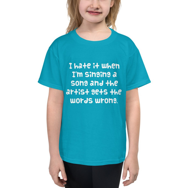 I hate it when I'm singing a song and the artist gets the words wrong. - Youth Lightweight Fashion T-Shirt Funny quotes 7819595