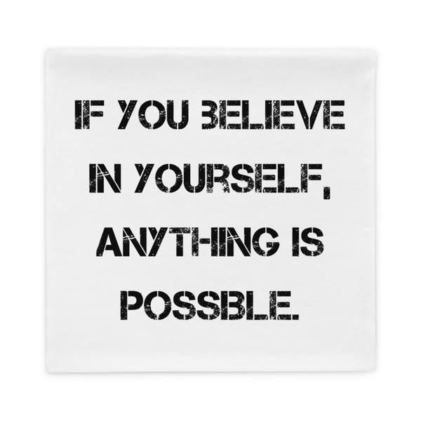 If you believe in yourself, anything is possible. - Pillow Case Motivational quotes 7815515