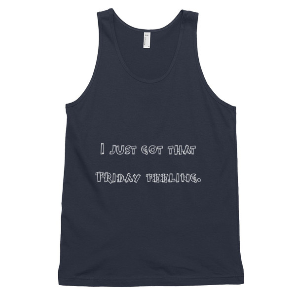 I just got that Friday feeling. - Fine Jersey Tank Top Unisex Funny quotes 7817831