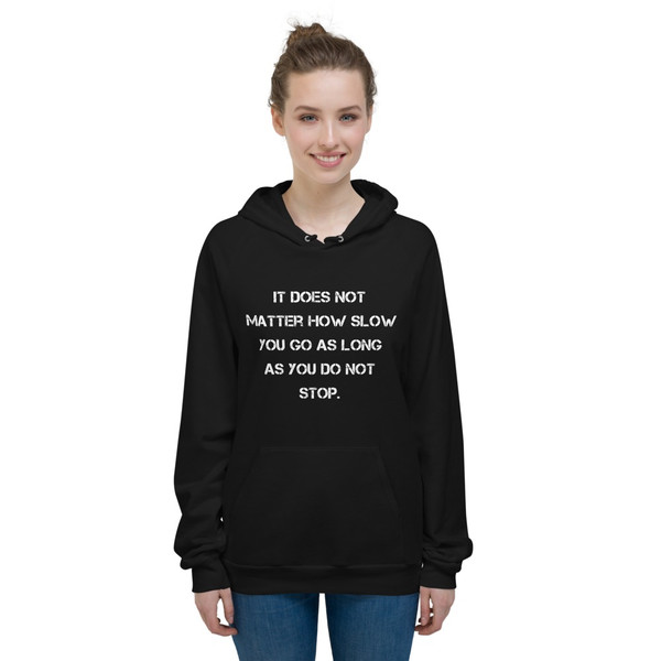 It does not matter how slow you go as long as you do not stop. - Unisex Fleece Pullover Hoodie Motivational quotes 7813966