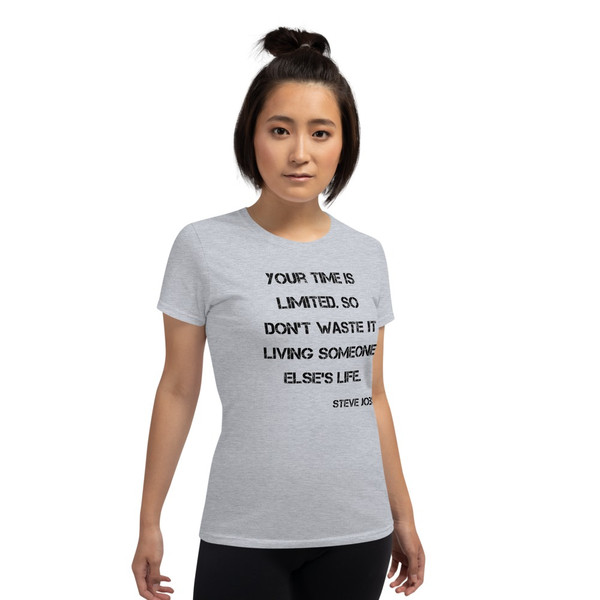 Your time is limited. So don't waste it living someone else's life. - Steve Jobs - Ladies Cotton Short Sleeve T-Shirt Motivational quotes 7814672