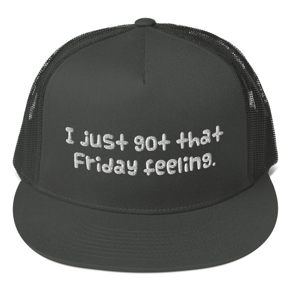 I just got that Friday feeling. - Cotton Twill Flat Visor Mesh Snapback Funny quotes 7820116