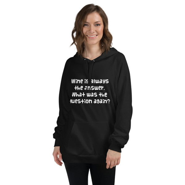 Wine is always the answer. What was the question again? - Unisex Fleece Pullover Hoodie Funny quotes 7818218
