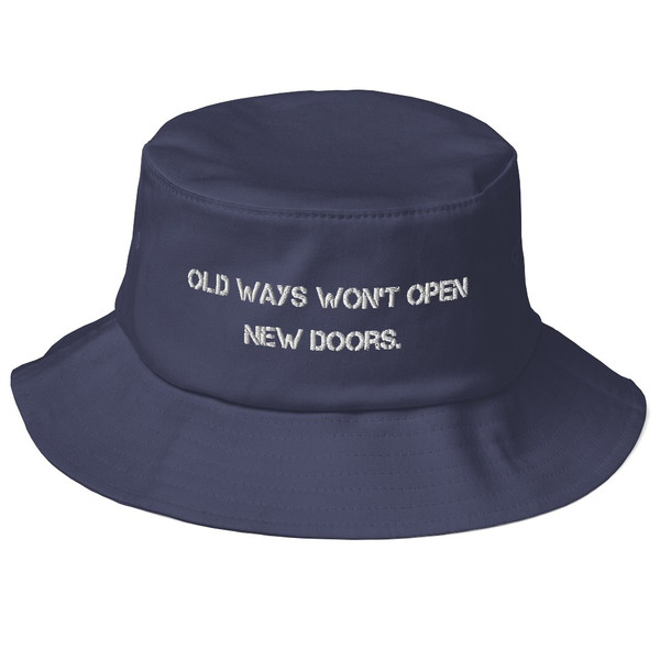 Old ways won't open new doors. - Bucket Hat Motivational quotes 7820342