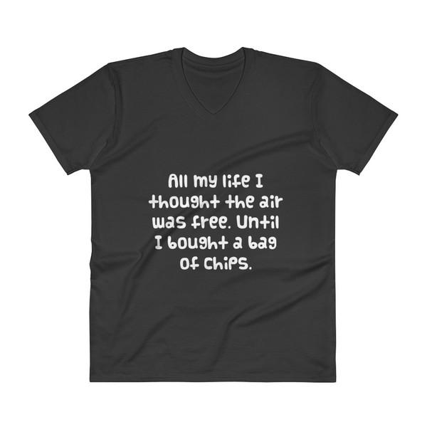 All my life I thought the air was free. Until I bought a bag of chips. - Lightweight Fashion V-Neck T-Shirt Funny quotes 7818449