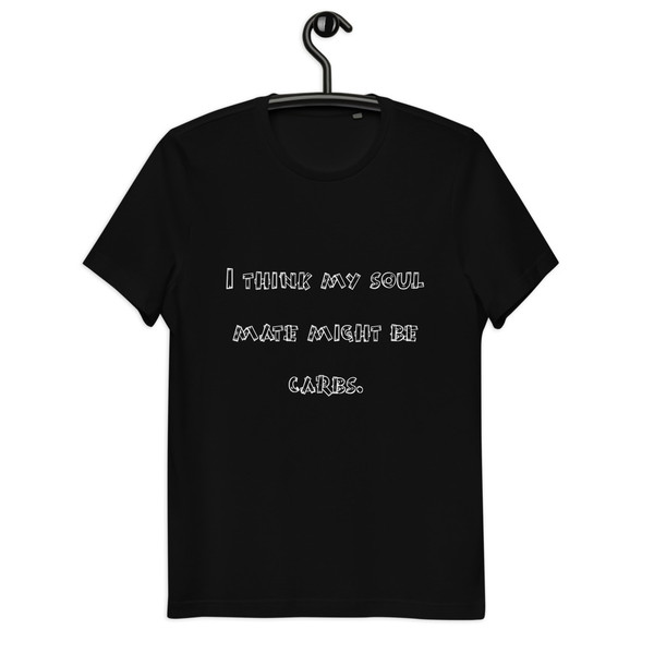 I think my soul mate might be carbs. - Unisex Organic Cotton T-Shirt Funny quotes 7817069
