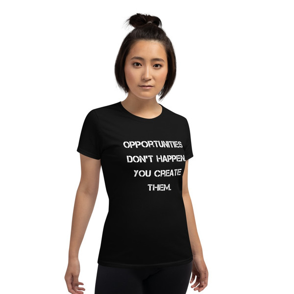 Opportunities don't happen. You create them. - Ladies Cotton Short Sleeve T-Shirt Motivational quotes 7814885