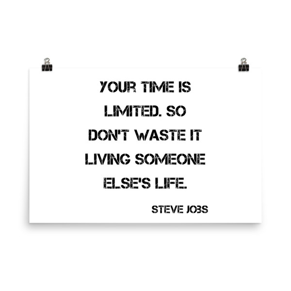 Your time is limited. So don't waste it living someone else's life. - Steve Jobs - Paper Poster Motivational quotes 7814120