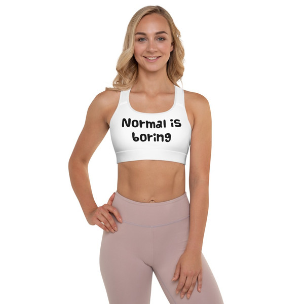 Normal is boring - Padded Sports Bra Funny quotes 7817083