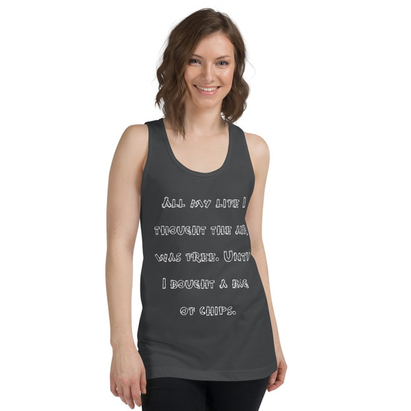 All my life I thought the air was free. Until I bought a bag of chips. - Fine Jersey Tank Top Unisex Funny quotes 7817564
