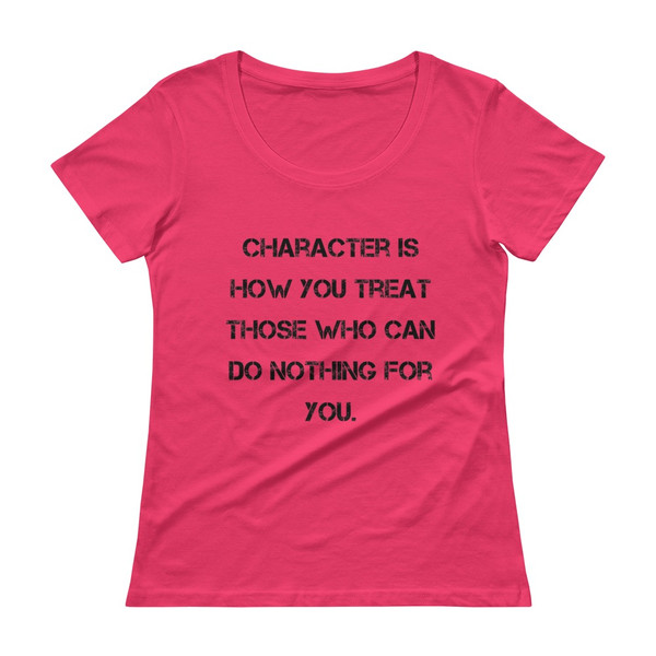 Character is how you treat those who can do nothing for you. - Ladies Sheer Scoopneck T-Shirt Motivational quotes 7815788