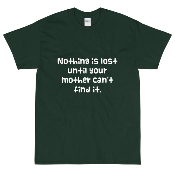 Nothing is lost until your mother can't find it. - Ultra Cotton T-Shirt Funny quotes 7818926