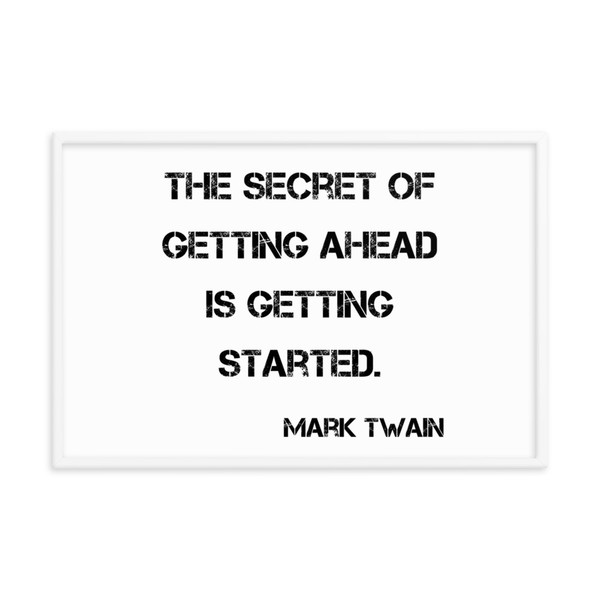 The secret of getting ahead is getting started. - Mark Twain - Matte Paper Framed Poster Motivational quotes 7814511