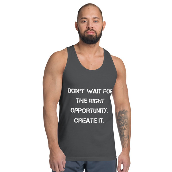 Don't wait for the right opportunity. Create it. - Fine Jersey Tank Top Unisex Motivational quotes 7814010