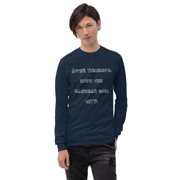 After Tuesdays, even the calendar goes WTF. - Ultra Cotton Long Sleeve T-Shirt Funny quotes 7819336