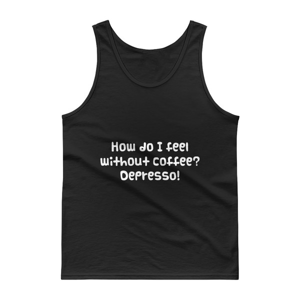 How do I feel without coffee? Depresso! - Ultra Cotton Tank Top Funny quotes 7817245
