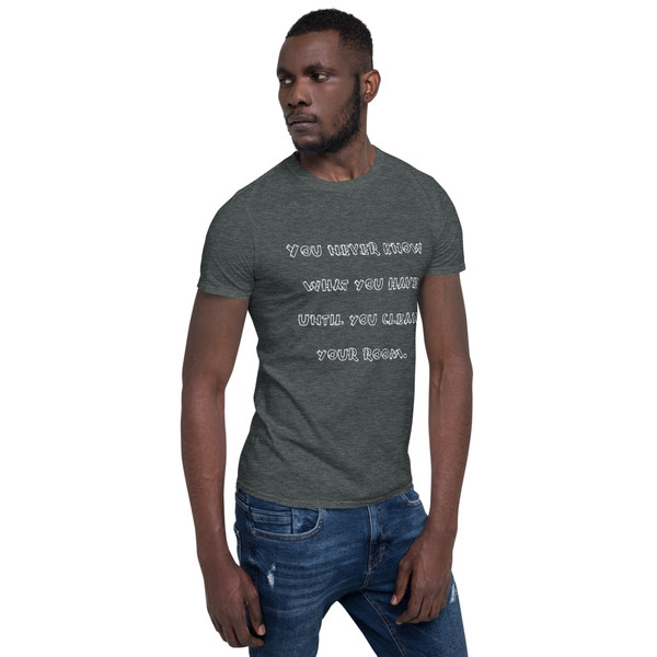 You never know what you have until you clean your room. - Unisex Softstyle T-Shirt Funny quotes 7817683
