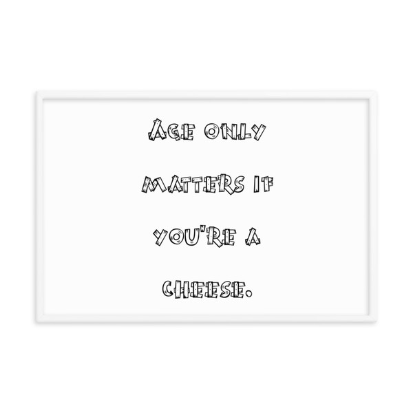 Age only matters if you're a cheese. - Matte Paper Framed Poster Funny quotes 7817347