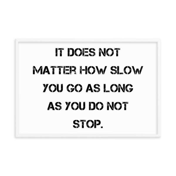 It does not matter how slow you go as long as you do not stop. - Matte Paper Framed Poster Motivational quotes 7814102
