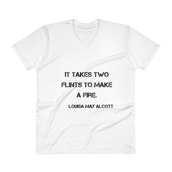It takes two flints to make a fire. - Louisa May Alcott - Lightweight Fashion V-Neck T-Shirt Motivational quotes 7814532