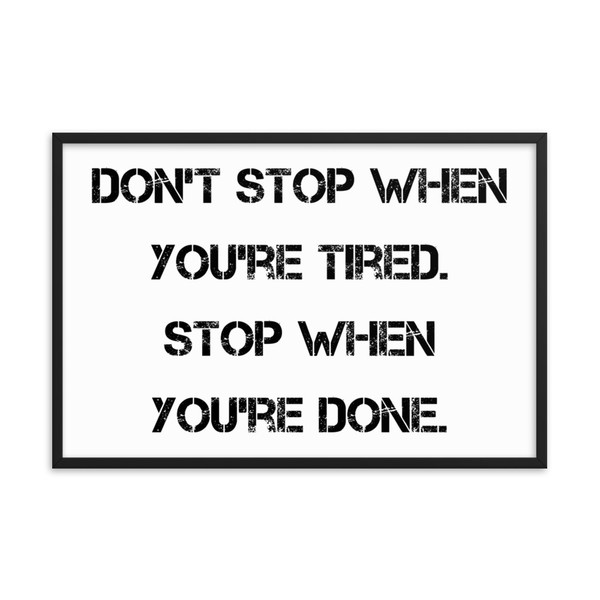 Don't stop when you're tired. Stop when you're done. - Matte Paper Framed Poster Motivational quotes 7815088