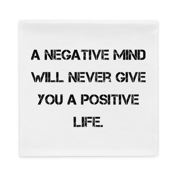 A negative mind will never give you a positive life. - Pillow Case Motivational quotes 7815593