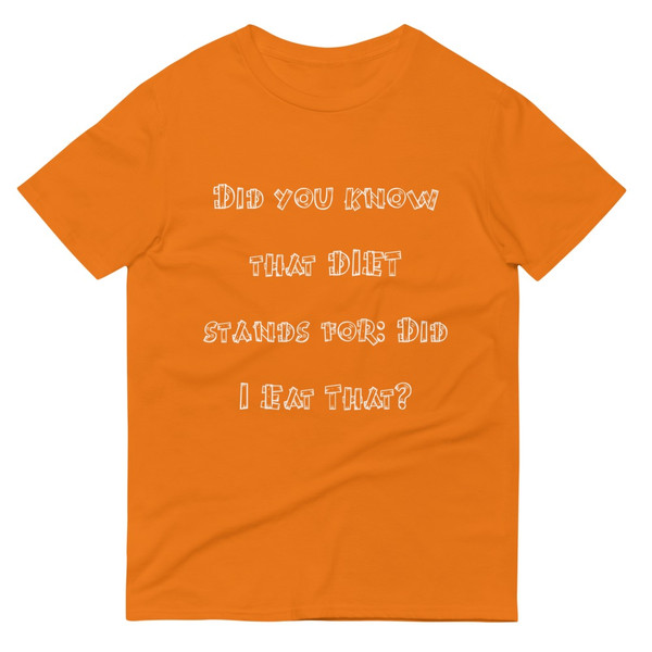 Did you know that DIET stands for: Did I Eat That? - Lightweight Fashion Short Sleeve T-Shirt Funny quotes 7819729