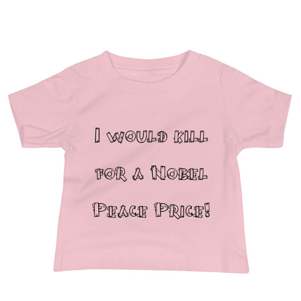 I would kill for a Nobel Peace Price! - Baby Short Sleeve Tee Funny quotes 7816880