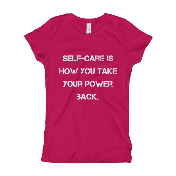 Self-care is how you take your power back. - Girl's The Princess Tee Motivational quotes 7816226